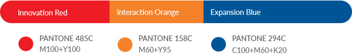 Innovation Red : PANTONE 485C / C0 M99 Y100 K0 / R254 G0 B0 | Interaction Orange : PANTONE 158C / C0 M74 Y100 K0 / R255 G102 B9 | Expansion Blue : PANTONE 294C / C100 M91 Y23 K10 / R11 G51 B123